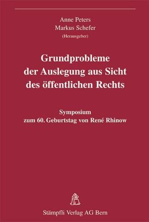 Grundprobleme der Auslegung aus Sicht des öffentlichen Rechts von Biaggini,  Giovanni, Müller,  Georg, Müller,  Jörg P., Peters,  Anne, Schefer,  Markus