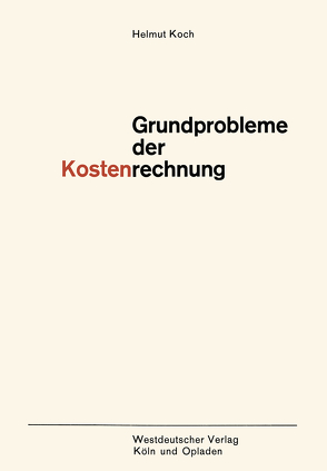 Grundprobleme der Kostenrechnung von Koch,  Helmut