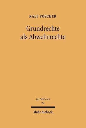 Grundrechte als Abwehrrechte von Poscher,  Ralf