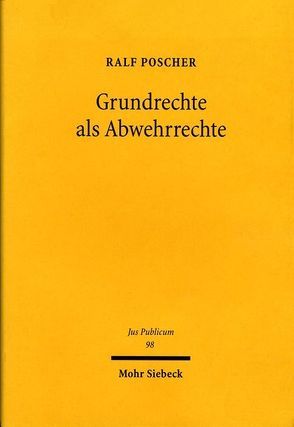 Grundrechte als Abwehrrechte von Poscher,  Ralf