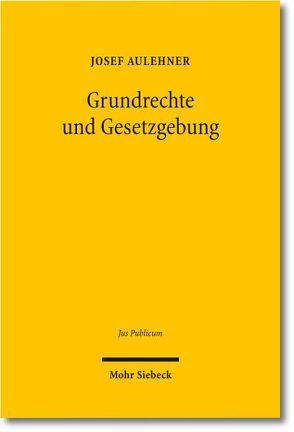 Grundrechte und Gesetzgebung von Aulehner,  Josef