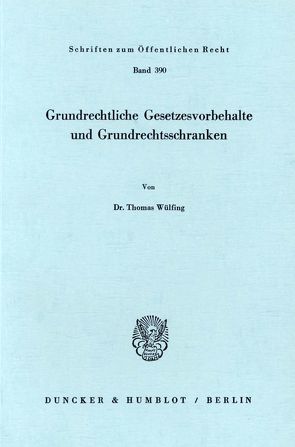 Grundrechtliche Gesetzesvorbehalte und Grundrechtsschranken. von Wülfing,  Thomas