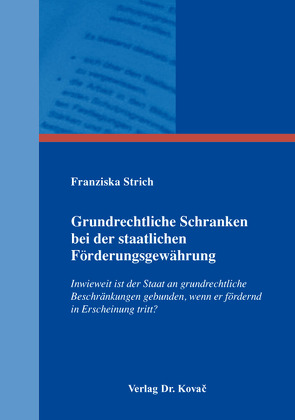 Grundrechtliche Schranken bei der staatlichen Förderungsgewährung von Strich,  Franziska