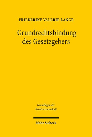 Grundrechtsbindung des Gesetzgebers von Lange,  Friederike Valerie