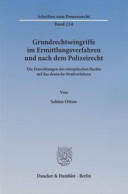 Grundrechtseingriffe im Ermittlungsverfahren und nach dem Polizeirecht. von Ottow,  Sabine