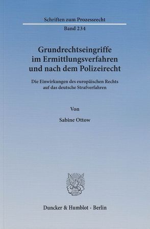 Grundrechtseingriffe im Ermittlungsverfahren und nach dem Polizeirecht. von Ottow,  Sabine