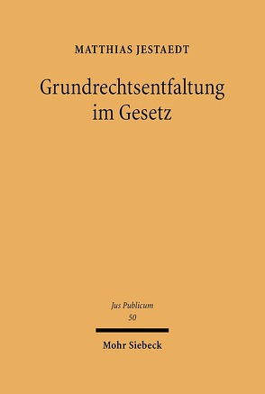 Grundrechtsentfaltung im Gesetz von Jestaedt,  Matthias