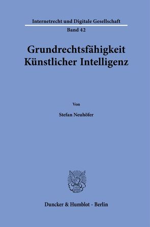 Grundrechtsfähigkeit Künstlicher Intelligenz. von Neuhöfer,  Stefan