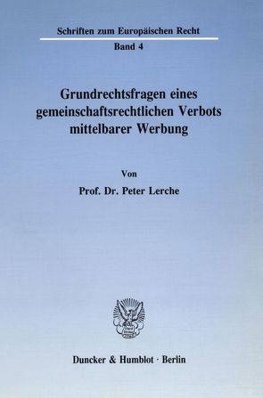 Grundrechtsfragen eines gemeinschaftsrechtlichen Verbots mittelbarer Werbung. von Lerche,  Peter