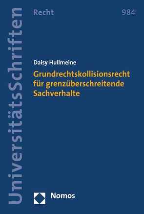 Grundrechtskollisionsrecht für grenzüberschreitende Sachverhalte von Hullmeine,  Daisy