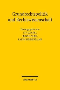 Grundrechtspolitik und Rechtswissenschaft von Jaeckel,  Liv, Zabel,  Benno, Zimmermann,  Ralph