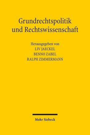 Grundrechtspolitik und Rechtswissenschaft von Jaeckel,  Liv, Zabel,  Benno, Zimmermann,  Ralph