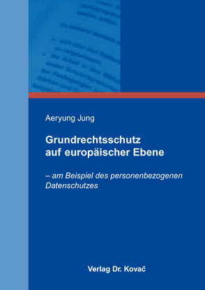 Grundrechtsschutz auf europäischer Ebene von Jung,  Aeryung