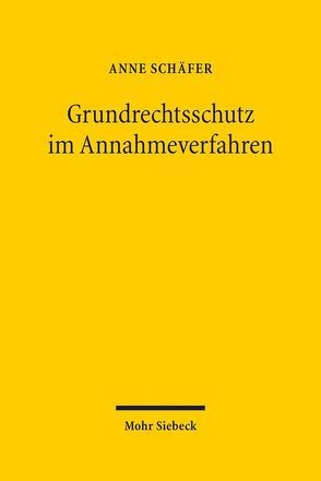 Grundrechtsschutz im Annahmeverfahren von Schäfer,  Anne