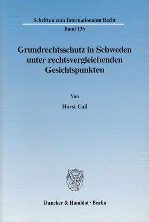 Grundrechtsschutz in Schweden unter rechtsvergleichenden Gesichtspunkten. von Call,  Horst