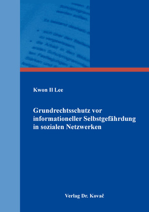 Grundrechtsschutz vor informationeller Selbstgefährdung in sozialen Netzwerken von Lee,  Kwon Il