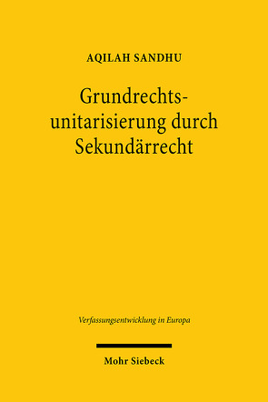 Grundrechtsunitarisierung durch Sekundärrecht von Sandhu,  Aqilah