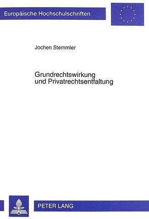 Grundrechtswirkung und Privatrechtsentfaltung von Stemmler,  Jochen