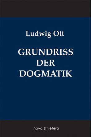 Grundriß der katholischen Dogmatik von Ott,  Ludwig