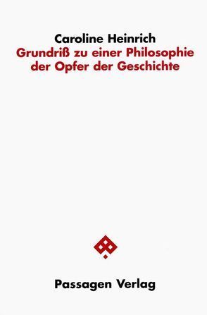 Grundriß zu einer Philosophie der Opfer der Geschichte von Heinrich,  Caroline