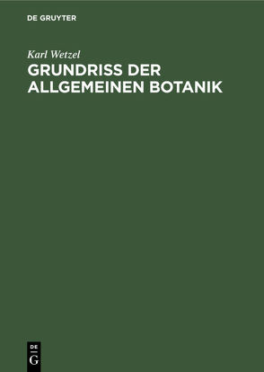 Grundriß der allgemeinen Botanik von Wetzel,  Karl