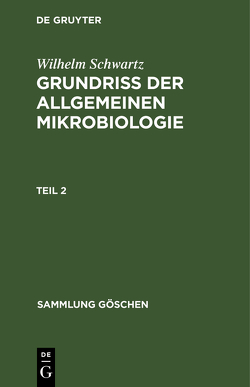 Wilhelm Schwartz: Grundriß der Allgemeinen Mikrobiologie / Wilhelm Schwartz: Grundriß der Allgemeinen Mikrobiologie. Teil 2 von Schwartz,  Wilhelm