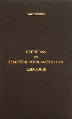 Grundriss der aszetischen und mystischen Theologie von Tanquerey,  Adolphe