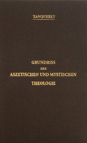 Grundriss der aszetischen und mystischen Theologie von Tanquerey,  Adolphe