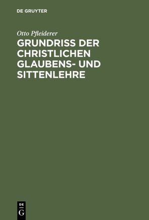 Grundriss der christlichen Glaubens- und Sittenlehre von Pfleiderer,  Otto