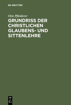 Grundriß der christlichen Glaubens- und Sittenlehre von Pfleiderer,  Otto