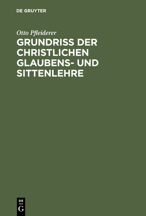 Grundriß der christlichen Glaubens- und Sittenlehre von Pfleiderer,  Otto