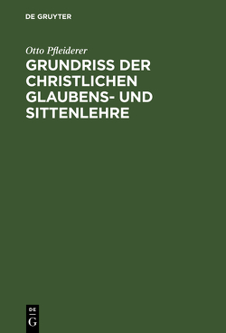 Grundriss der christlichen Glaubens- und Sittenlehre von Pfleiderer,  Otto