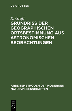 Grundriß der geographischen Ortsbestimmung aus astronomischen Beobachtungen von Graff,  K.