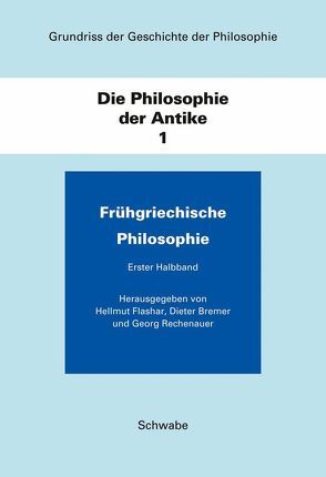 Grundriss der Geschichte der Philosophie / Die Philosophie der Antike / Frühgriechische Philosophie von Bremer,  Dieter, Flashar,  Hellmut, Holzhey,  Helmut, Rechenauer,  Georg