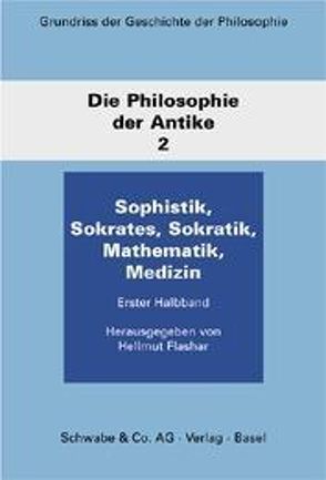 Grundriss der Geschichte der Philosophie / Sophistik. Sokrates. Sokratik. Mathematik. Medizin von Flashar,  Hellmut