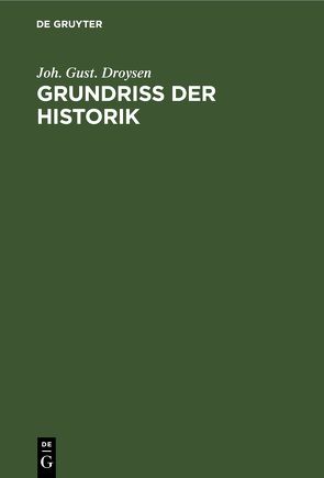 Grundriss der Historik von Droysen,  Joh. Gust.