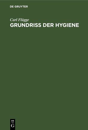 Grundriss der Hygiene von Flügge,  Carl