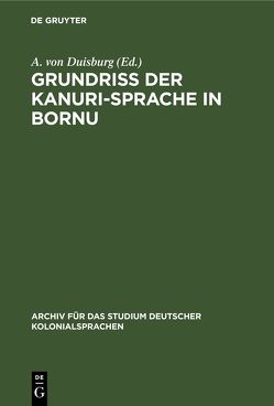 Grundriss der Kanuri-Sprache in Bornu von Duisburg,  A. von