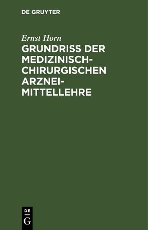 Grundriss der medizinisch-chirurgischen Arzneimittellehre von Horn,  Ernst