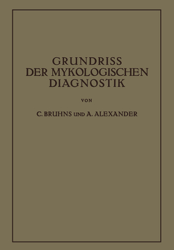 Grundriss der Mykologischen Diagnostik von Alexander,  A., Bruhns,  C.