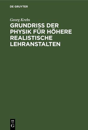 Grundriss der Physik für höhere realistische Lehranstalten von Krebs,  Georg