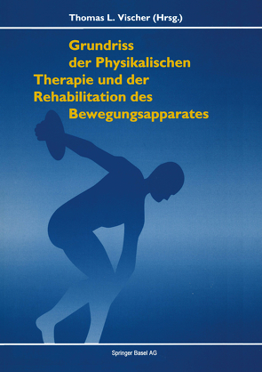 Grundriss der Physikalischen Therapie und Rehabilitation der Bewegungsapparates von VISCHER