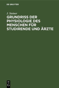 Grundriss der Physiologie des Menschen für Studirende und Ärzte von Steiner,  J