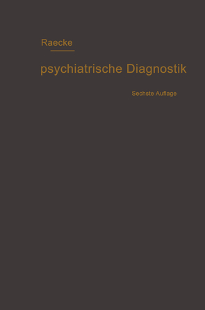 Grundriss der psychiatrischen Diagnostik nebst einem Anhang enthaltend die für den Psychiater wichtigsten Gesetzesbestimmungen und eine Uebersicht der gebräuchlichsten Schlafmittel von Raecke,  Julius