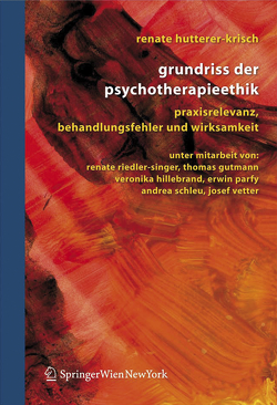 Grundriss der Psychotherapieethik von Gutmann,  Thomas, Hillebrand,  Veronika, Hutterer-Krisch,  Renate, Parfy,  Erwin, Riedler-Singer,  Renate, Schleu,  Andrea, Vetter,  Josef