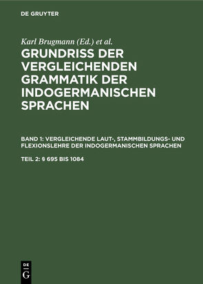 Grundriss der vergleichenden Grammatik der indogermanischen Sprachen…. / (§ 695 bis 1084) von Brugmann,  Karl, Delbrück,  Berthold