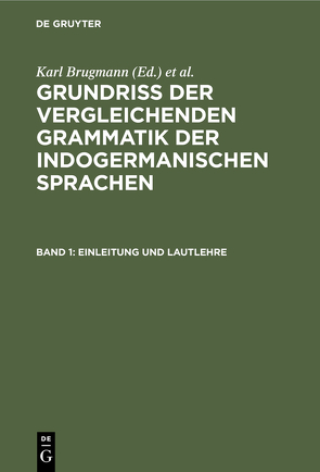 Grundriss der vergleichenden Grammatik der indogermanischen Sprachen / Einleitung und Lautlehre von Brugmann,  Karl, Delbrück,  Berthold