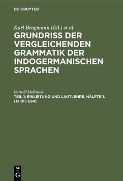 Grundriss der vergleichenden Grammatik der indogermanischen Sprachen…. / Einleitung und Lautlehre, Hälfte 1. (§1 bis 694) von Delbrück,  Bertold