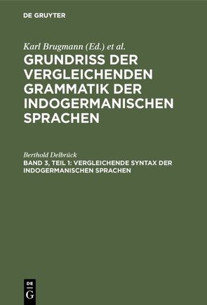 Grundriss der vergleichenden Grammatik der indogermanischen Sprachen / Vergleichende Syntax der indogermanischen Sprachen von Delbrück,  Berthold