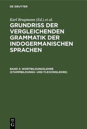 Grundriss der vergleichenden Grammatik der indogermanischen Sprachen / Wortbildungslehre (Stammbildungs- und Flexionslehre) von Brugmann,  Karl, Delbrück,  Berthold